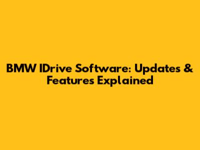 BMW IDrive Software: Updates & Features Explained