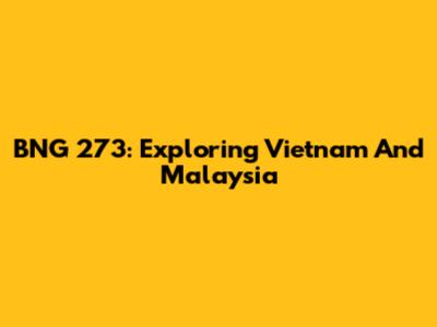 BNG 273: Exploring Vietnam And Malaysia