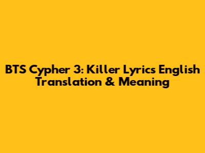 BTS Cypher 3: Killer Lyrics English Translation & Meaning