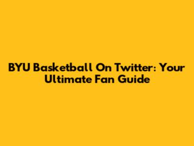 BYU Basketball On Twitter: Your Ultimate Fan Guide