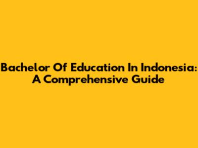 Bachelor Of Education In Indonesia: A Comprehensive Guide