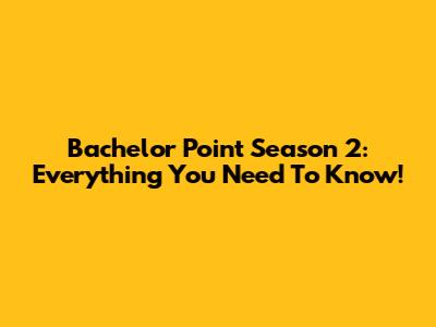 Bachelor Point Season 2: Everything You Need To Know!