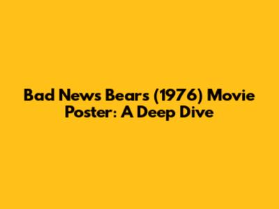 Bad News Bears (1976) Movie Poster: A Deep Dive