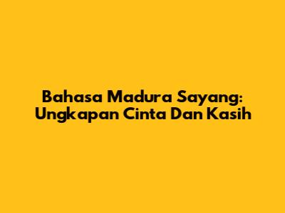 Bahasa Madura Sayang: Ungkapan Cinta Dan Kasih