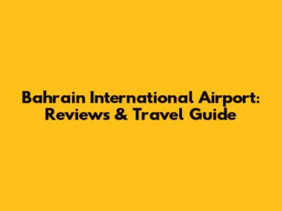 Bahrain International Airport: Reviews & Travel Guide