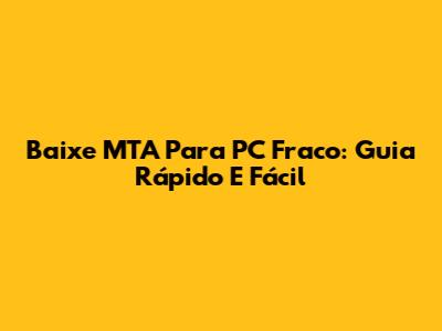 Baixe MTA Para PC Fraco: Guia Rápido E Fácil