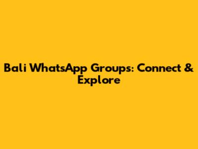 Bali WhatsApp Groups: Connect & Explore