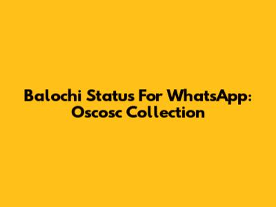 Balochi Status For WhatsApp: Oscosc Collection