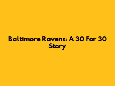Baltimore Ravens: A 30 For 30 Story