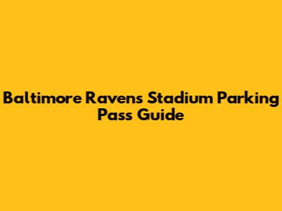 Baltimore Ravens Stadium Parking Pass Guide