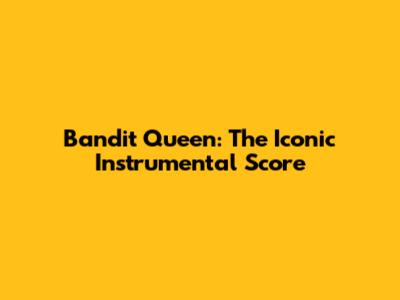 Bandit Queen: The Iconic Instrumental Score