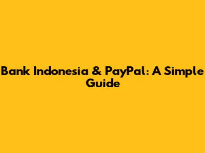 Bank Indonesia & PayPal: A Simple Guide
