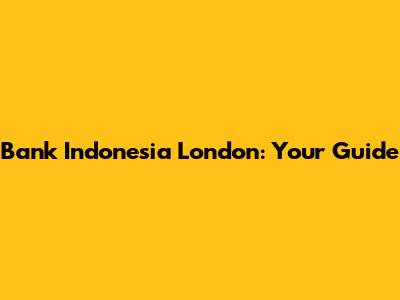Bank Indonesia London: Your Guide