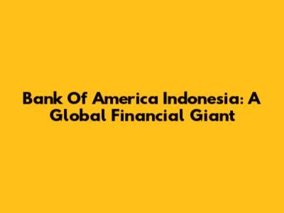 Bank Of America Indonesia: A Global Financial Giant