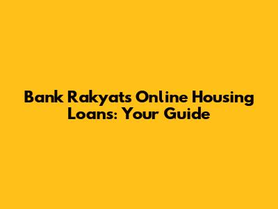 Bank Rakyat's Online Housing Loans: Your Guide