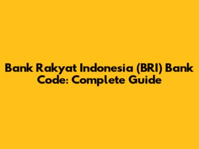 Bank Rakyat Indonesia (BRI) Bank Code: Complete Guide