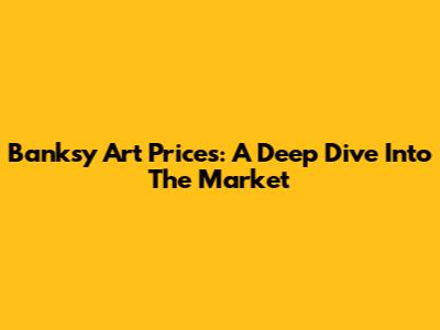 Banksy Art Prices: A Deep Dive Into The Market
