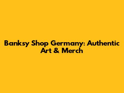 Banksy Shop Germany: Authentic Art & Merch