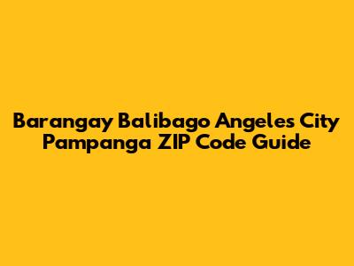 Barangay Balibago Angeles City Pampanga ZIP Code Guide