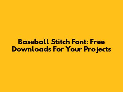 Baseball Stitch Font: Free Downloads For Your Projects