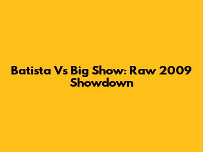 Batista Vs Big Show: Raw 2009 Showdown