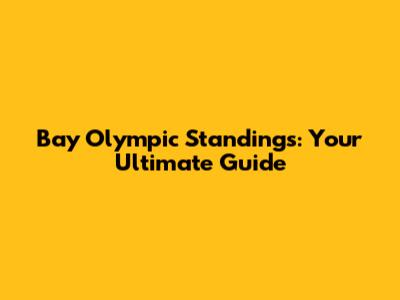 Bay Olympic Standings: Your Ultimate Guide
