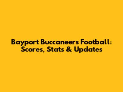 Bayport Buccaneers Football: Scores, Stats & Updates