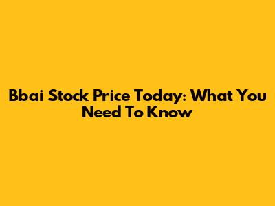 Bbai Stock Price Today: What You Need To Know