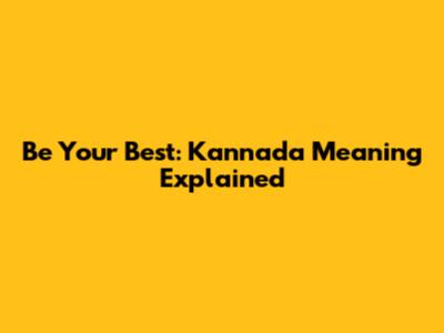 Be Your Best: Kannada Meaning Explained