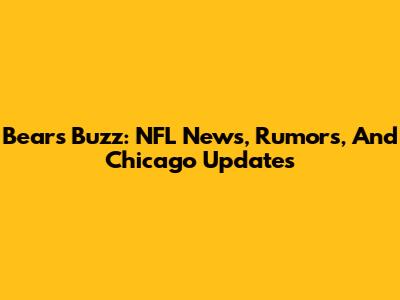 Bears Buzz: NFL News, Rumors, And Chicago Updates