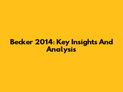 Becker 2014: Key Insights And Analysis