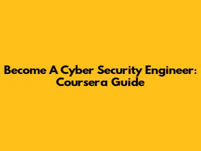 Become A Cyber Security Engineer: Coursera Guide