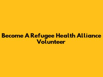 Become A Refugee Health Alliance Volunteer