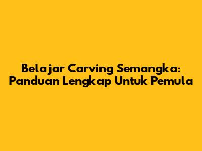 Belajar Carving Semangka: Panduan Lengkap Untuk Pemula