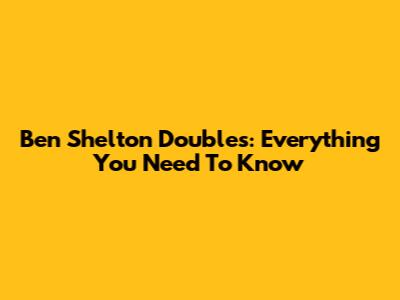 Ben Shelton Doubles: Everything You Need To Know
