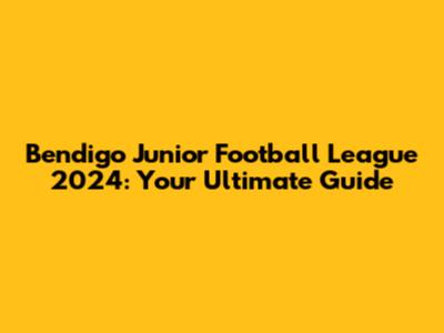 Bendigo Junior Football League 2024: Your Ultimate Guide