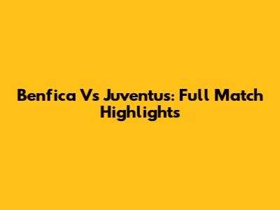 Benfica Vs Juventus: Full Match Highlights