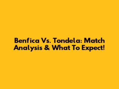 Benfica Vs. Tondela: Match Analysis & What To Expect!