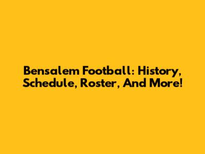 Bensalem Football: History, Schedule, Roster, And More!