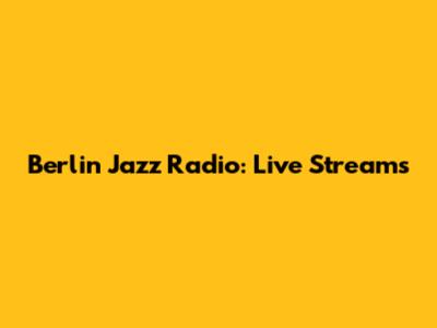 Berlin Jazz Radio: Live Streams