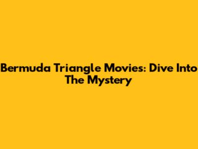 Bermuda Triangle Movies: Dive Into The Mystery