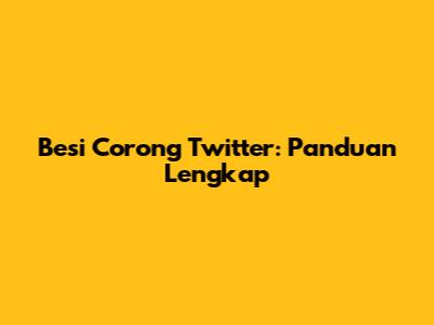 Besi Corong Twitter: Panduan Lengkap