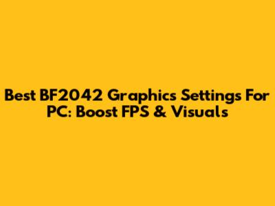 Best BF2042 Graphics Settings For PC: Boost FPS & Visuals