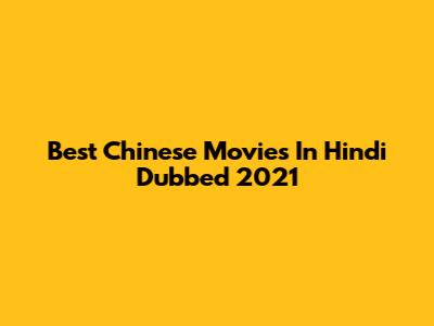 Best Chinese Movies In Hindi Dubbed 2021