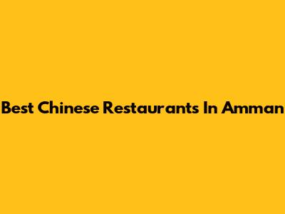 Best Chinese Restaurants In Amman