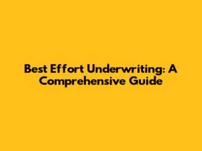 Best Effort Underwriting: A Comprehensive Guide