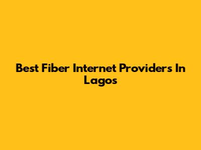 Best Fiber Internet Providers In Lagos