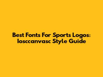Best Fonts For Sports Logos: Iosccanvasc Style Guide