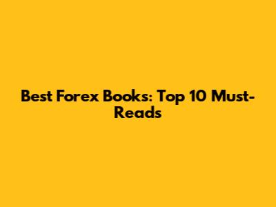 Best Forex Books: Top 10 Must-Reads