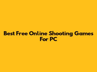 Best Free Online Shooting Games For PC
